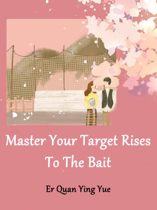 Master, Your Target Rises To The Bait